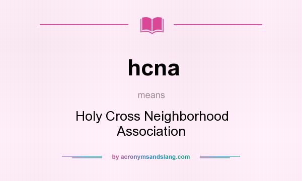 What does hcna mean? It stands for Holy Cross Neighborhood Association