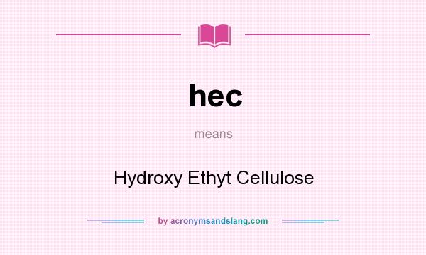 What does hec mean? It stands for Hydroxy Ethyt Cellulose