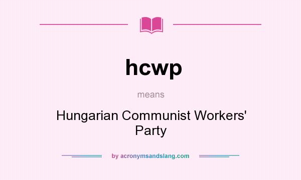 What does hcwp mean? It stands for Hungarian Communist Workers` Party