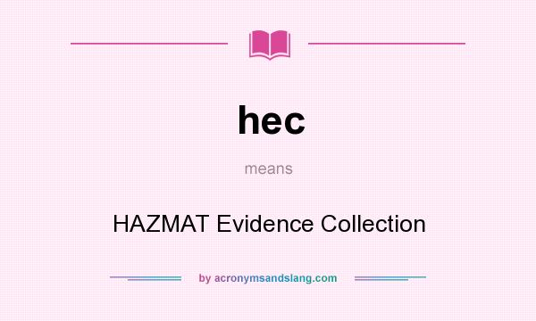 What does hec mean? It stands for HAZMAT Evidence Collection