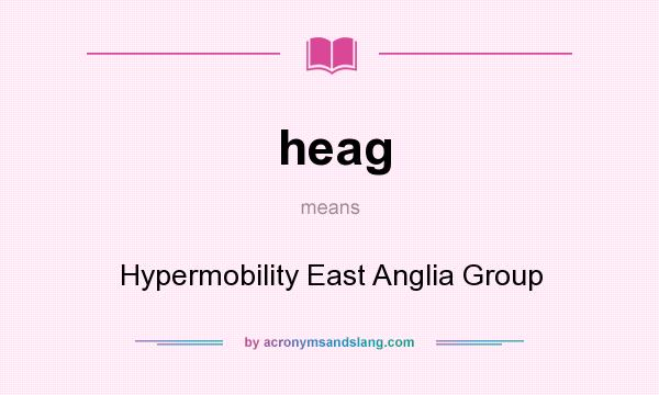 What does heag mean? It stands for Hypermobility East Anglia Group