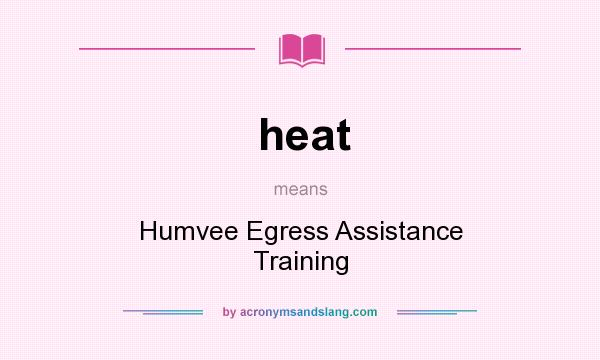 What does heat mean? It stands for Humvee Egress Assistance Training
