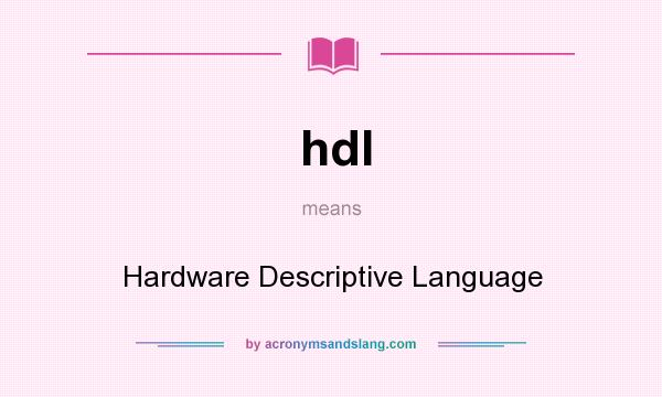 What does hdl mean? It stands for Hardware Descriptive Language
