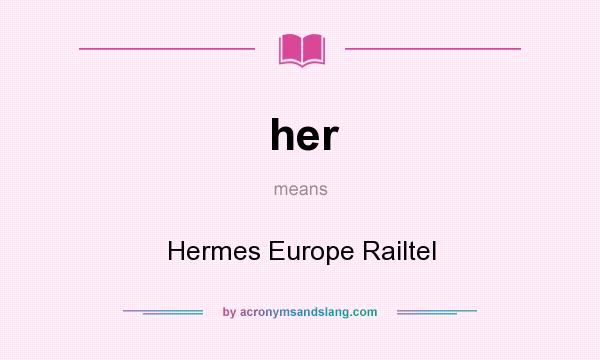 What does her mean? It stands for Hermes Europe Railtel