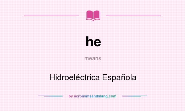 What does he mean? It stands for Hidroeléctrica Española