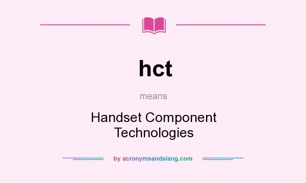 What does hct mean? It stands for Handset Component Technologies