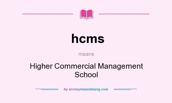 What does hcms mean? It stands for Higher Commercial Management School