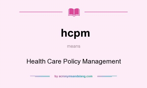 What does hcpm mean? It stands for Health Care Policy Management