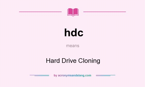 What does hdc mean? It stands for Hard Drive Cloning