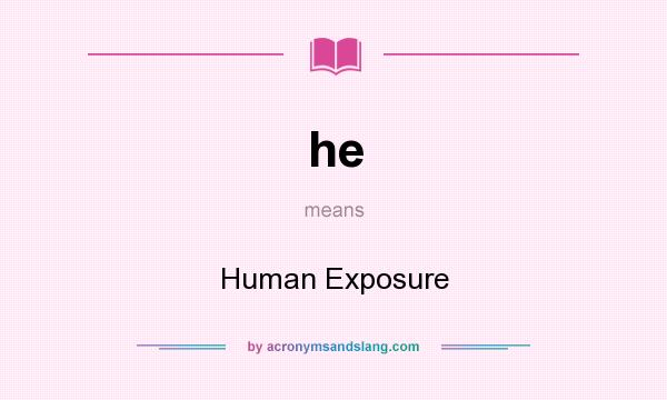 What does he mean? It stands for Human Exposure