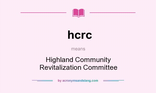 What does hcrc mean? It stands for Highland Community Revitalization Committee