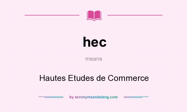 What does hec mean? It stands for Hautes Etudes de Commerce