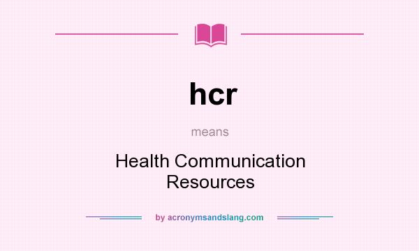 What does hcr mean? It stands for Health Communication Resources