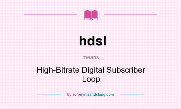 What does hdsl mean? It stands for High-Bitrate Digital Subscriber Loop