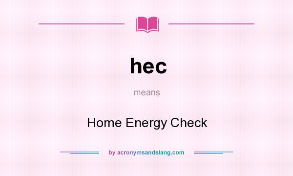 What does hec mean? It stands for Home Energy Check