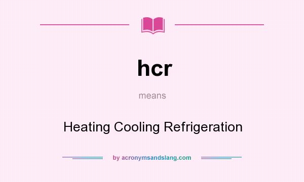 What does hcr mean? It stands for Heating Cooling Refrigeration