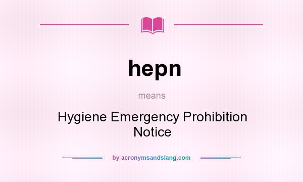 What does hepn mean? It stands for Hygiene Emergency Prohibition Notice