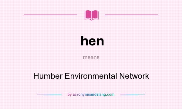 What does hen mean? It stands for Humber Environmental Network