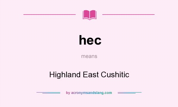 What does hec mean? It stands for Highland East Cushitic