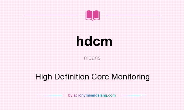 What does hdcm mean? It stands for High Definition Core Monitoring