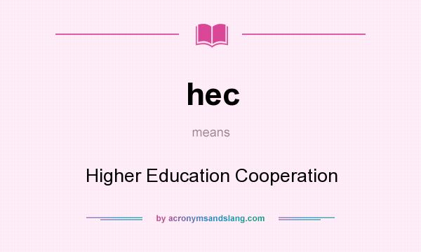 What does hec mean? It stands for Higher Education Cooperation