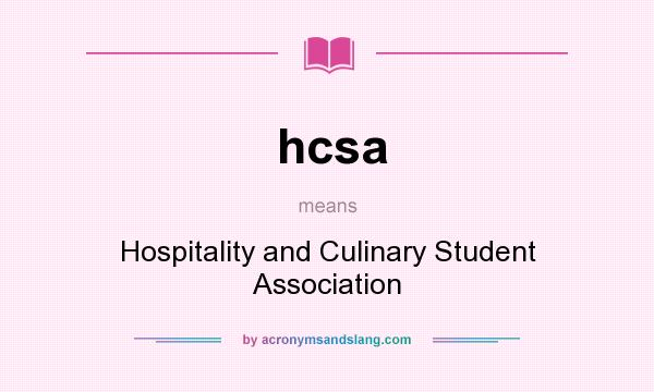 What does hcsa mean? It stands for Hospitality and Culinary Student Association