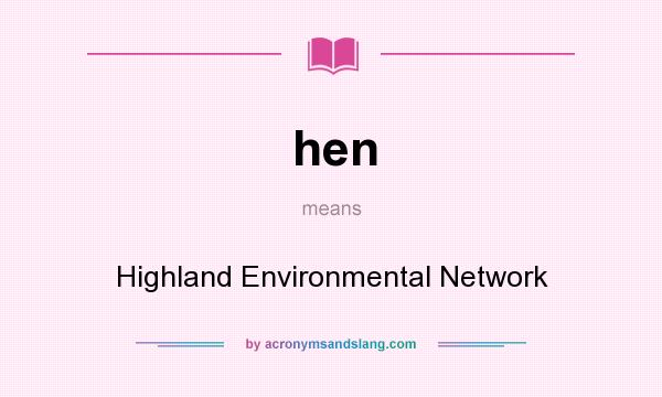 What does hen mean? It stands for Highland Environmental Network