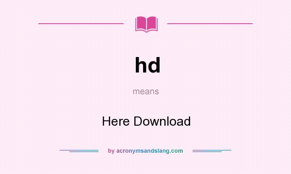 What does hd mean? It stands for Here Download