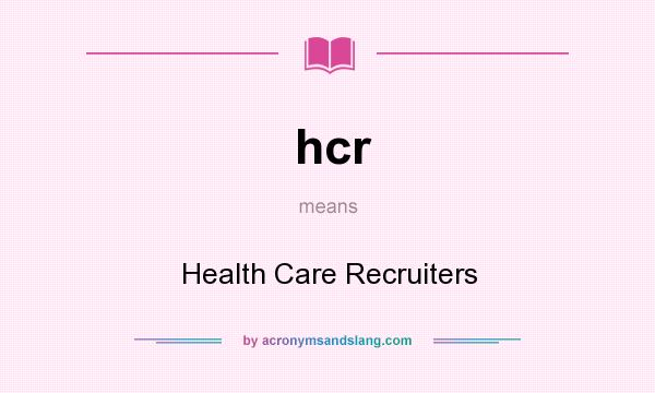 What does hcr mean? It stands for Health Care Recruiters