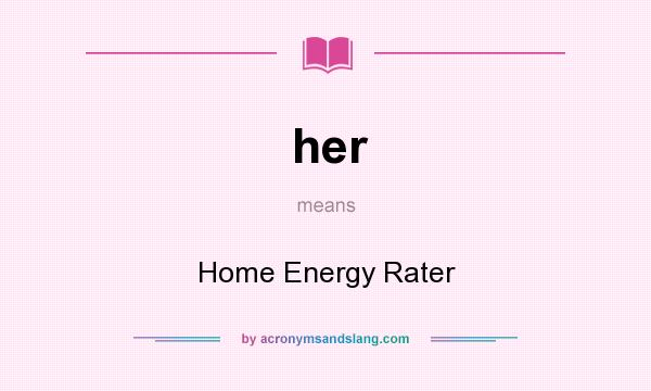 What does her mean? It stands for Home Energy Rater