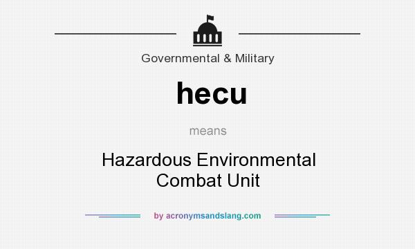What does hecu mean? It stands for Hazardous Environmental Combat Unit