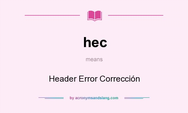 What does hec mean? It stands for Header Error Corrección