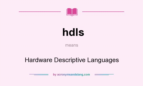 What does hdls mean? It stands for Hardware Descriptive Languages