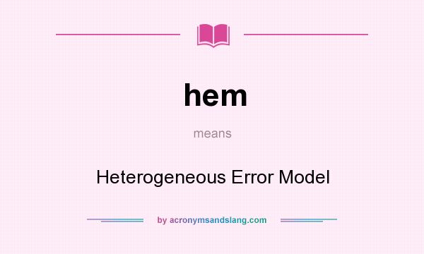 What does hem mean? It stands for Heterogeneous Error Model