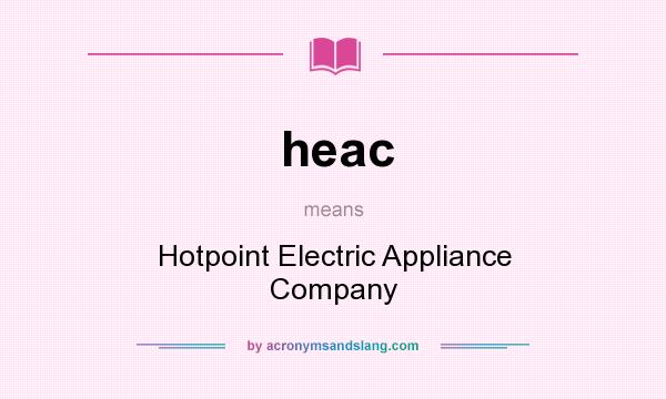 What does heac mean? It stands for Hotpoint Electric Appliance Company
