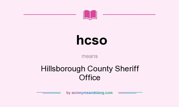What does hcso mean? It stands for Hillsborough County Sheriff Office