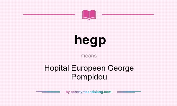 What does hegp mean? It stands for Hopital Europeen George Pompidou