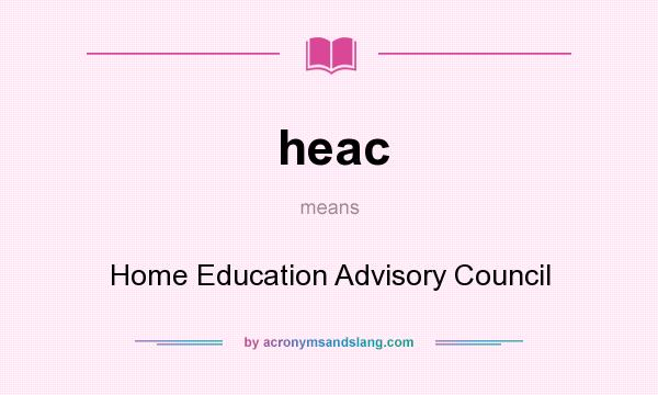 What does heac mean? It stands for Home Education Advisory Council