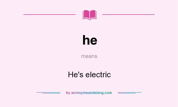 What does he mean? It stands for He`s electric