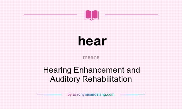 What does hear mean? It stands for Hearing Enhancement and Auditory Rehabilitation