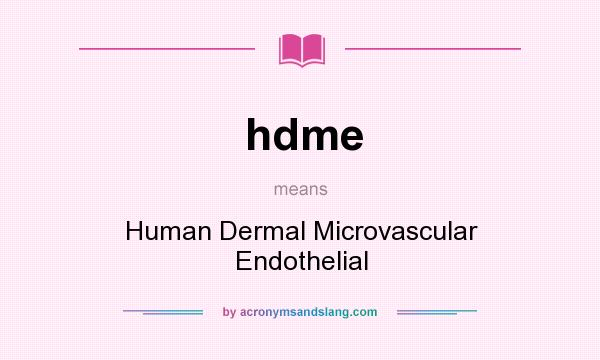 What does hdme mean? It stands for Human Dermal Microvascular Endothelial