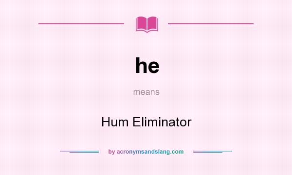 What does he mean? It stands for Hum Eliminator