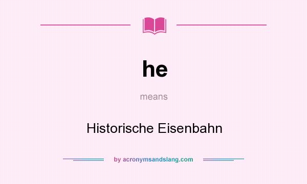 What does he mean? It stands for Historische Eisenbahn