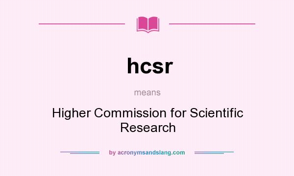 What does hcsr mean? It stands for Higher Commission for Scientific Research