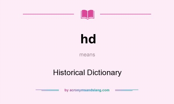 What does hd mean? It stands for Historical Dictionary