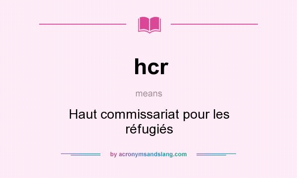 What does hcr mean? It stands for Haut commissariat pour les réfugiés