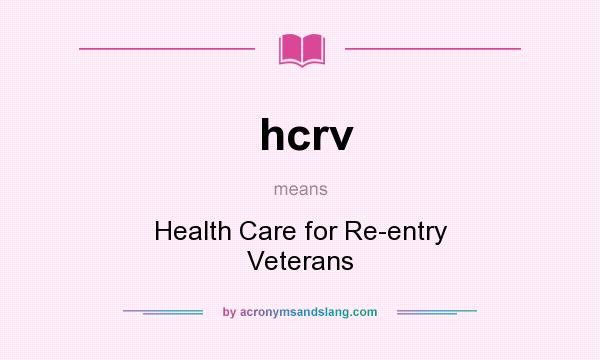 What does hcrv mean? It stands for Health Care for Re-entry Veterans