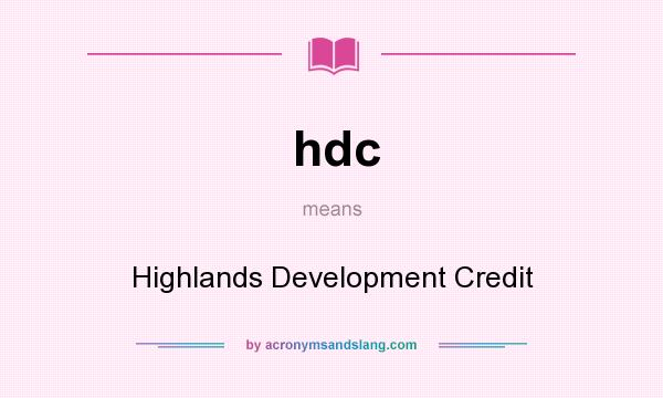 What does hdc mean? It stands for Highlands Development Credit