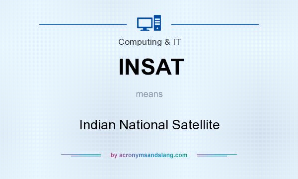 What does INSAT mean? It stands for Indian National Satellite