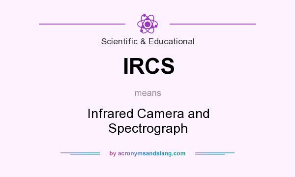 What does IRCS mean? It stands for Infrared Camera and Spectrograph